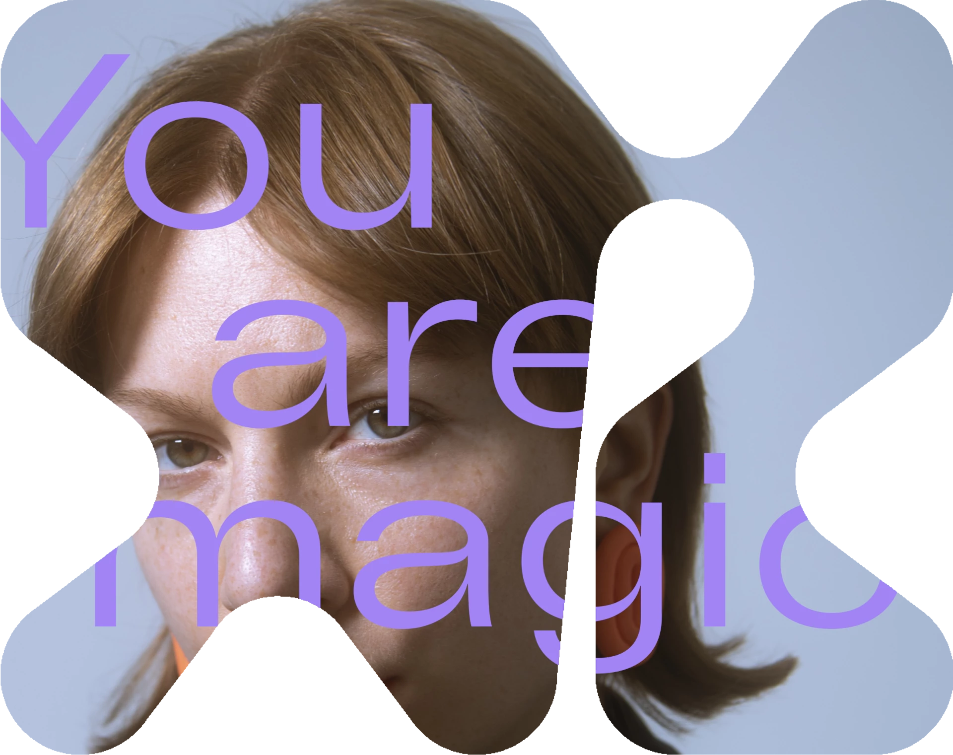 You are magic.